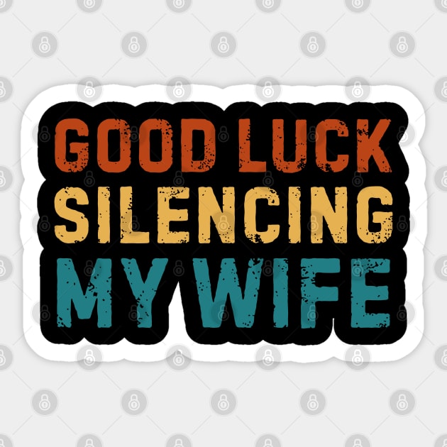 Good-Luck-Silencing-My-Wife Sticker by Creatifly Graphic Tees